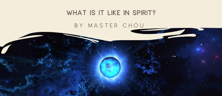 What is it like in Spirit? - by Master Chou